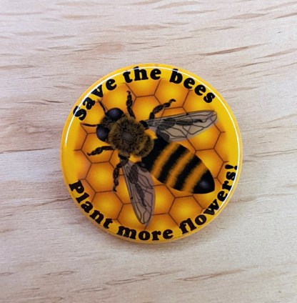 Save the bees. Plant more flowers - Badges and Magnets