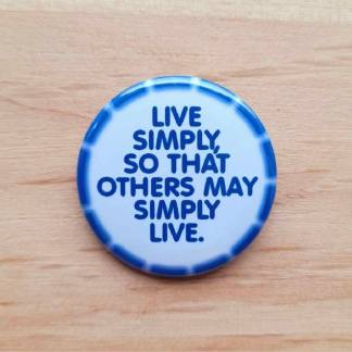 Live simply, so that others may simply live - Badges and magnets