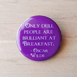 Only dull people are brilliant at breakfast - Badges and magnets