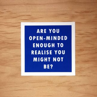 Are you open-minded enough to realise you might not be? - Vinyl Sticker