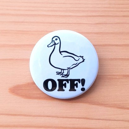 Duck off! - Badges and Magnets