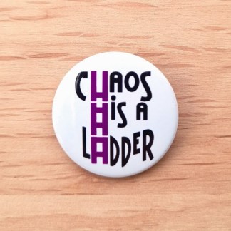 Chaos is a Ladder - Pin badges and magnets