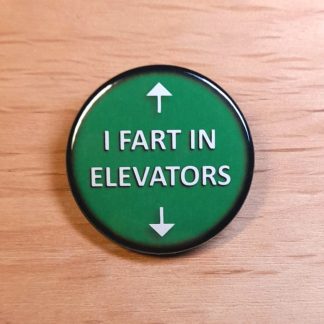 I fart in elevators - Badges and Magnets