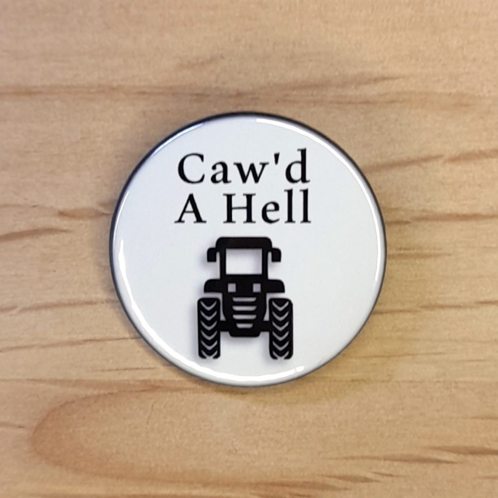 Caw'd A Hell - Suffolk dialect - Badges and magnets