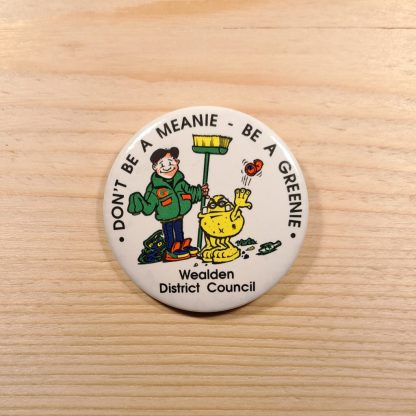 Don't be meanie. Be a greenie - Wealden District Council - Pin badge