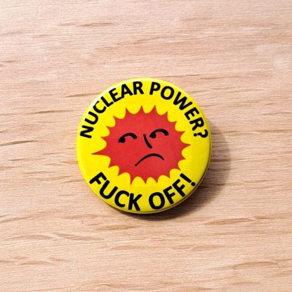 Nuclear Power F**k Off! - Badges and Magnets