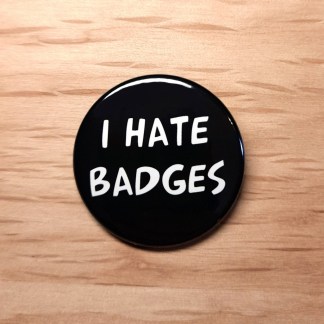 I hate badges - Pin badges