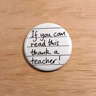 If you can read this thank a teacher - badges and magnets