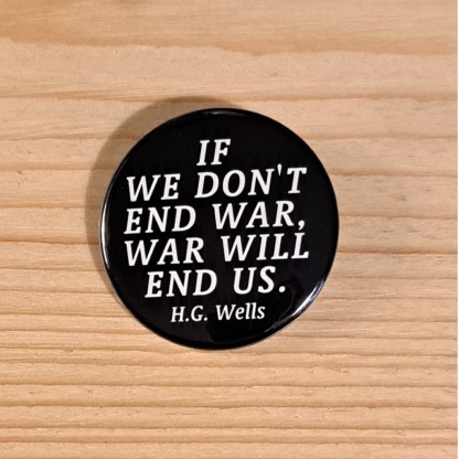 If we don't end war, war will end us - Badges and magnets