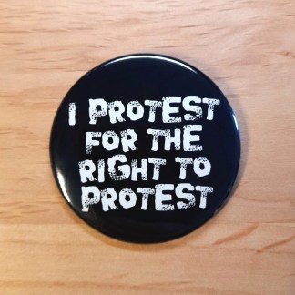 I protest for the right to protest – Badges and Stickers