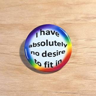I have absolutely no desire to fit in - Badges and magnets
