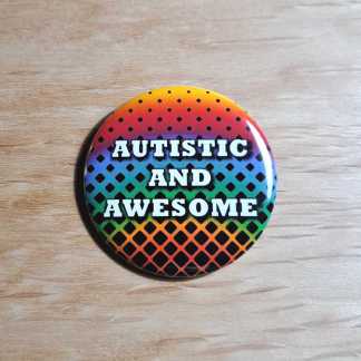 Pin badges and fridge magnets with the words, Autistic and awesome