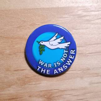 War is not the answer - Pin badges and magnets