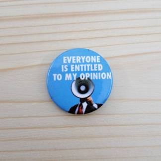 Everyone is entitled to my opinion - Pin badge